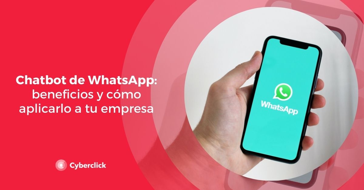 Chatbot De Whatsapp Beneficios Y Cómo Aplicarlo A Tu Empresa 9167